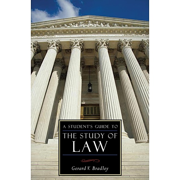 A Student's Guide to the Study of Law / ISI Guides to the Major Disciplines, Gerard V. Bradley