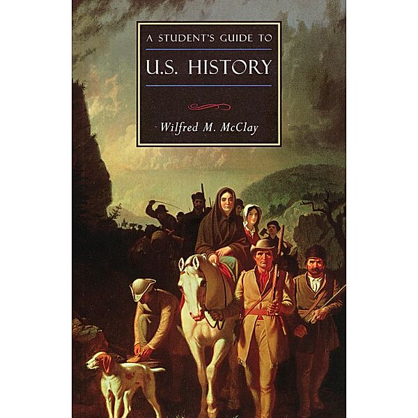 A Student's Guide to U.S. History / ISI Guides to the Major Disciplines, Wilfred M. McClay