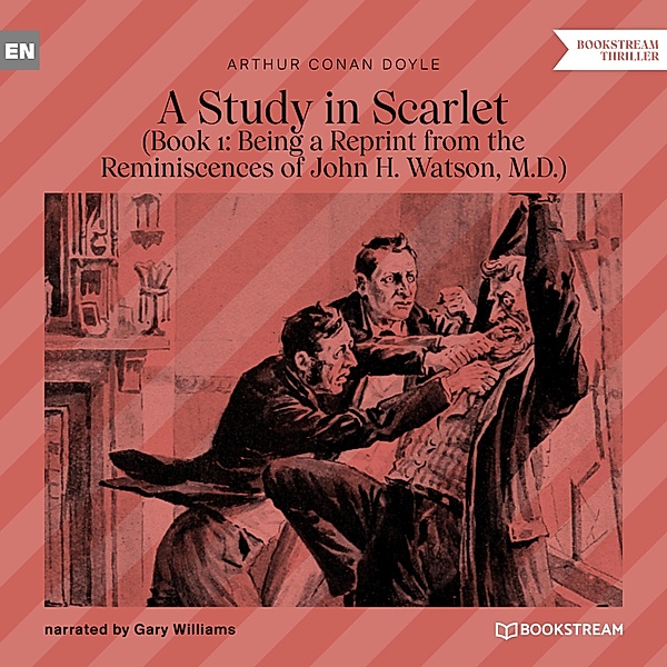 A Study in Scarlet - 1 - Being a Reprint from the Reminiscences of John H. Watson, M.D., Sir Arthur Conan Doyle