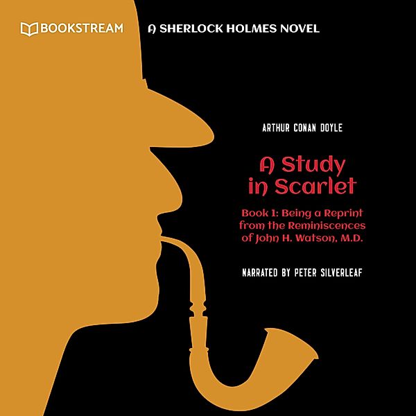 A Study in Scarlet - 1 - Being a Reprint from the Reminiscences of John H. Watson, M.D. - A Sherlock Holmes Novel, Sir Arthur Conan Doyle