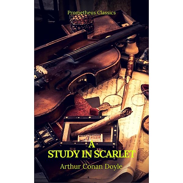 A Study in Scarlet (Best Navigation, Active TOC) (Prometheus Classics), Sir Arthur Conan Doyle, Prometheus Classics