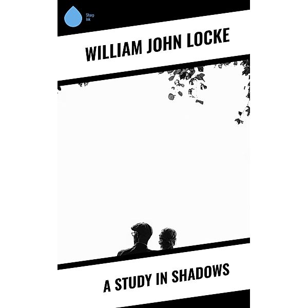 A Study In Shadows, William John Locke
