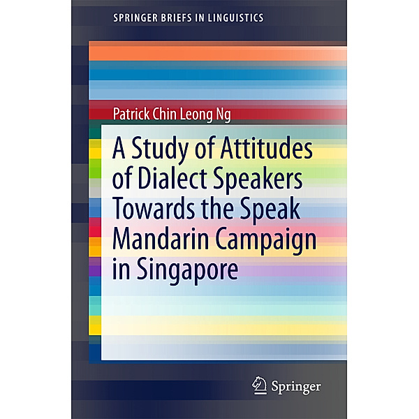 A Study of Attitudes of Dialect Speakers Towards the Speak Mandarin Campaign in Singapore, Patrick Chin Leong Ng