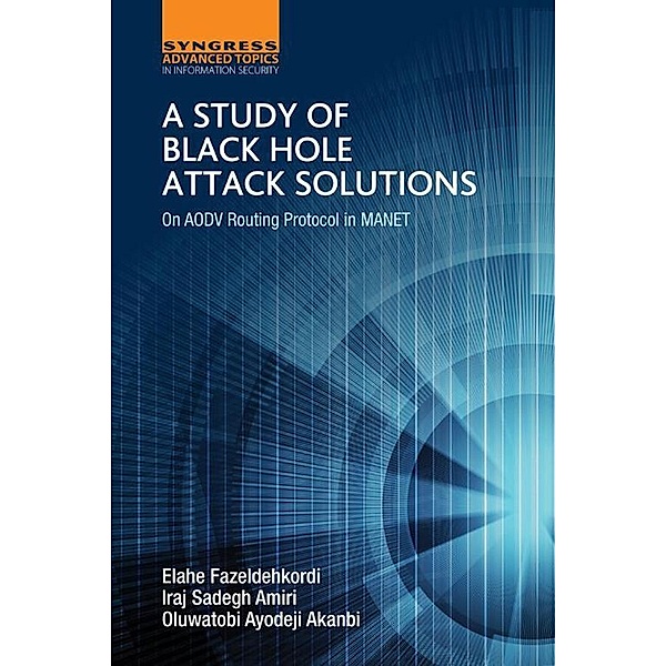 A Study of Black Hole Attack Solutions, Elahe Fazeldehkordi, Iraj Sadegh Amiri, Oluwatobi Ayodeji Akanbi