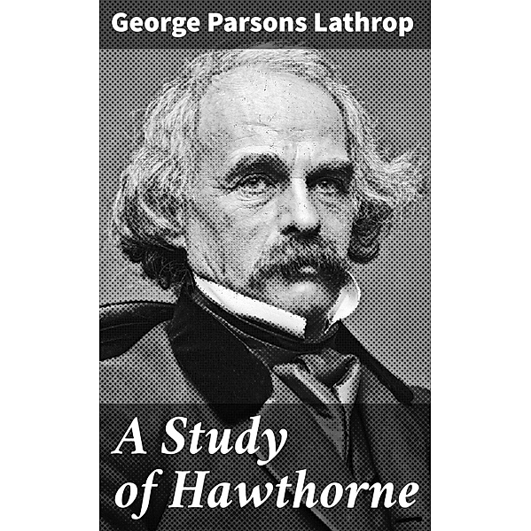 A Study of Hawthorne, George Parsons Lathrop