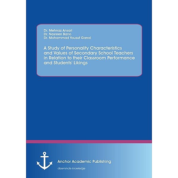 A Study of Personality Characteristics and Values of Secondary School Teachers in Relation to their Classroom Performance and Students' Likings, Nasreen Bano, Mehnaz Ansari, Mohammad Yousuf Ganai