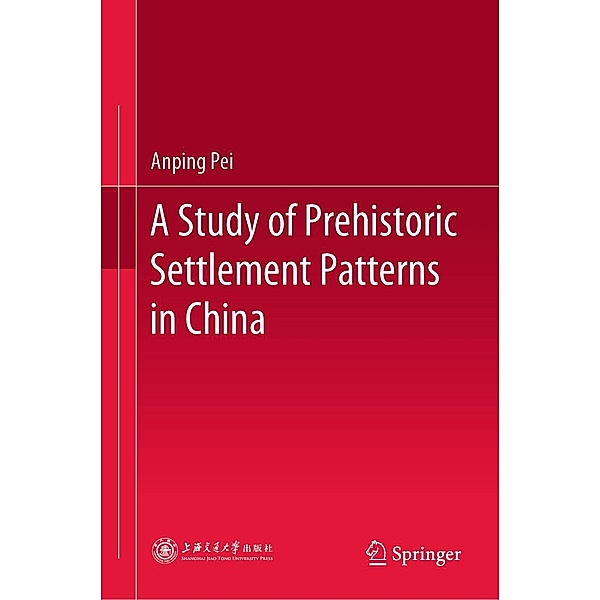 A Study of Prehistoric Settlement Patterns in China, Anping Pei