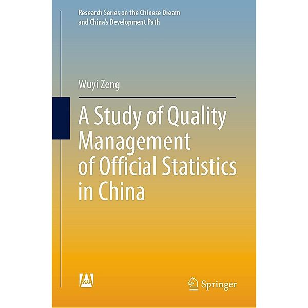 A Study of Quality Management of Official Statistics in China / Research Series on the Chinese Dream and China's Development Path, Wuyi Zeng