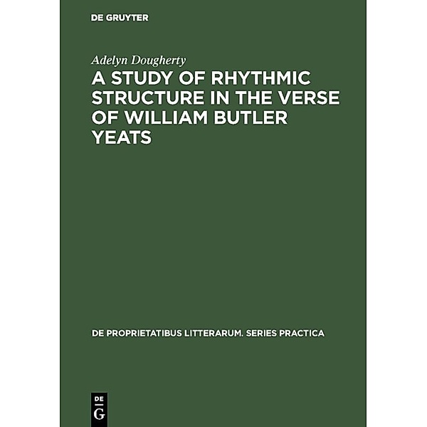 A Study of Rhythmic Structure in the Verse of William Butler Yeats, Adelyn Dougherty