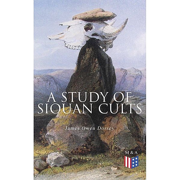 A Study of Siouan Cults, James Owen Dorsey