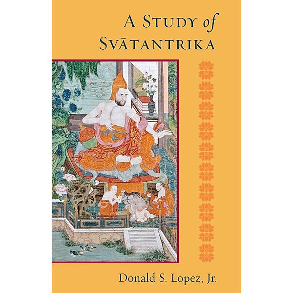 A Study of Svatantrika, Donald S. Lopez