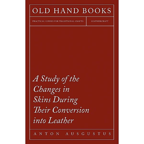 A Study of the Changes in Skins During Their Conversion into Leather, Anton Ausgustus Schlichte