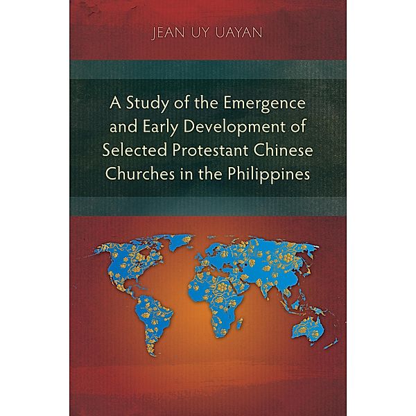 A Study of the Emergence and Early Development of Selected Protestant Chinese Churches in the Philippines, Jean Uy Uayan