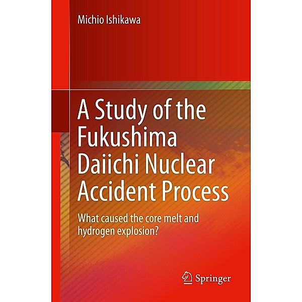 A Study of the Fukushima Daiichi Nuclear Accident Process, Michio Ishikawa