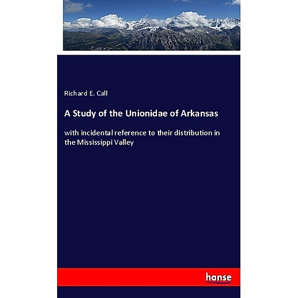A Study of the Unionidae of Arkansas, Richard E. Call