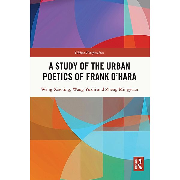 A Study of the Urban Poetics of Frank O'Hara, Wang Xiaoling, Wang Yuzhi, Zheng Mingyuan