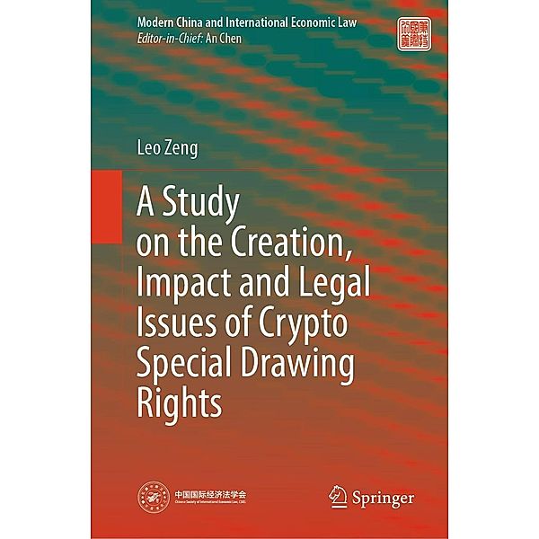 A Study on the Creation, Impact and Legal Issues of Crypto Special Drawing Rights / Modern China and International Economic Law, Leo Zeng