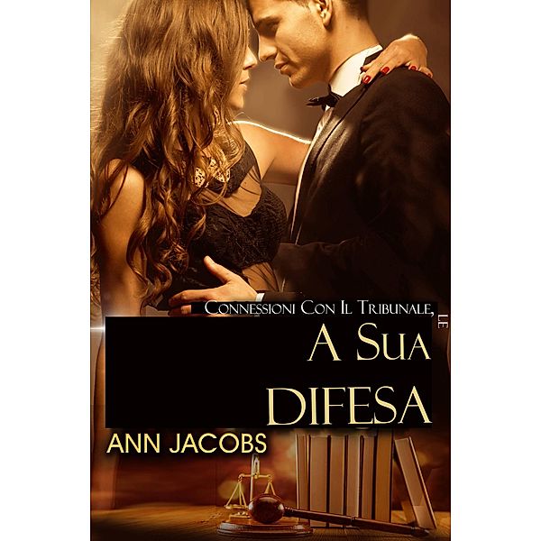 A sua difesa (Courthouse Connections, libro 2, #2) / Courthouse Connections, libro 2, Ann Josephson, writing as Ann Jacobs