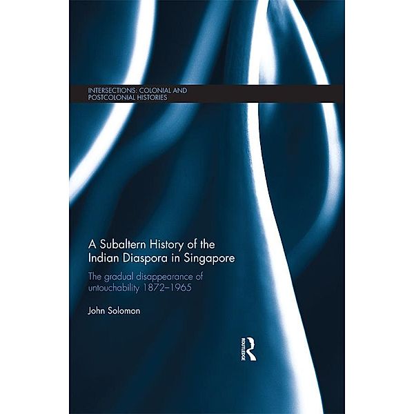 A Subaltern History of the Indian Diaspora in Singapore, John Solomon