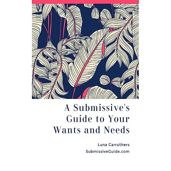 A Submissive's Guide to Your Wants and Needs, Luna Carruthers