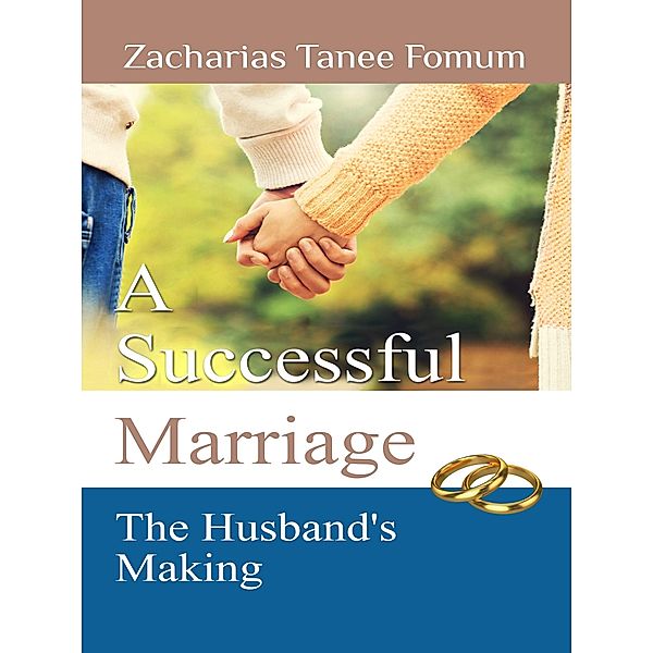 A Successful Marriage: The Husband's Making (God, Sex and You, #5) / God, Sex and You, Zacharias Tanee Fomum