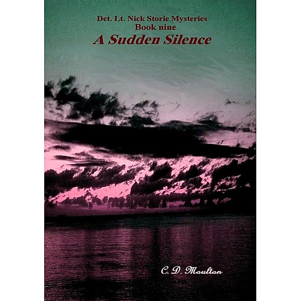 A Sudden Silence (Det. Lt. Nick Storie Mysteries, #9) / Det. Lt. Nick Storie Mysteries, C. D. Moulton
