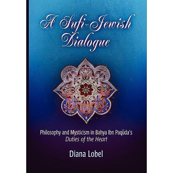 A Sufi-Jewish Dialogue / Jewish Culture and Contexts, Diana Lobel