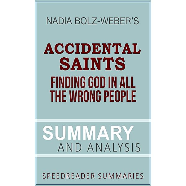 A Summary and Analysis of Accidental Saints by Nadia Bolz-Weber, SpeedReader Summaries