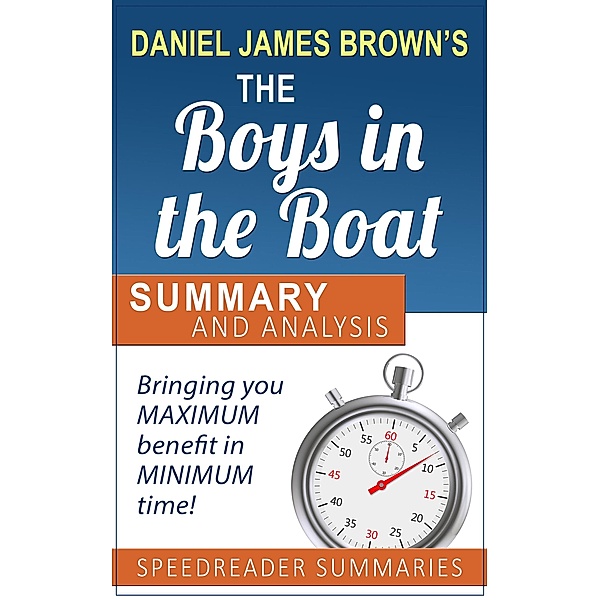A Summary and Analysis of The Boys in the Boat by Daniel James Brown, SpeedReader Summaries