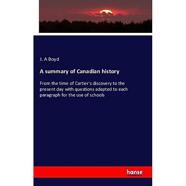 A summary of Canadian history, J. A Boyd