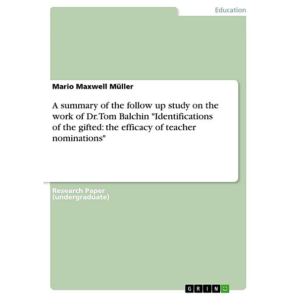 A summary of the follow up study on the work of Dr. Tom Balchin Identifications of the gifted: the efficacy of teacher nominations, Mario Maxwell Müller