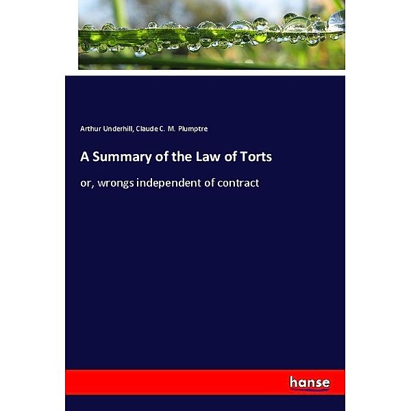 A Summary of the Law of Torts, Arthur Underhill, Claude C. M. Plumptre