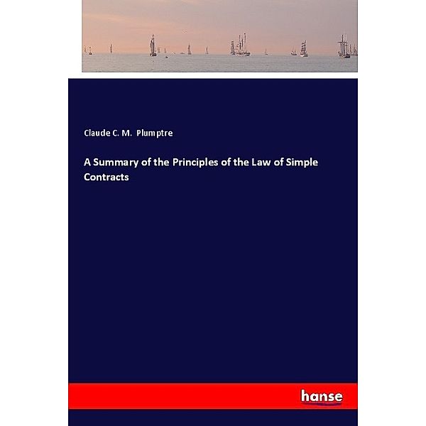 A Summary of the Principles of the Law of Simple Contracts, Claude C. M. Plumptre