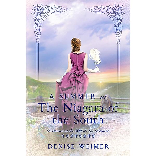 A Summer at The Niagara of the South (Romance at the Gilded Age Resorts, #8) / Romance at the Gilded Age Resorts, Denise Weimer