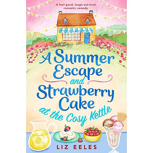 A Summer Escape and Strawberry Cake at the Cosy Kettle / Bookouture, Liz Eeles