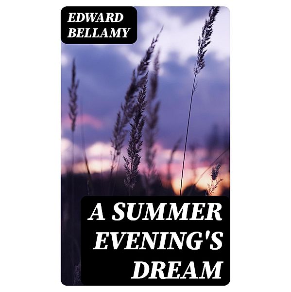 A Summer Evening's Dream, Edward Bellamy