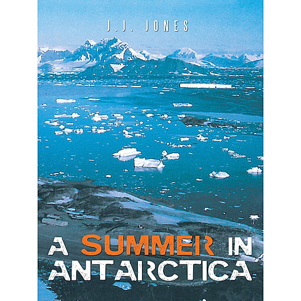 A Summer in Antarctica, J.j. Jones