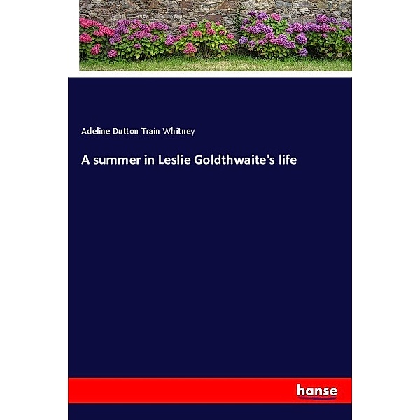 A summer in Leslie Goldthwaite's life, Adeline Dutton Train Whitney