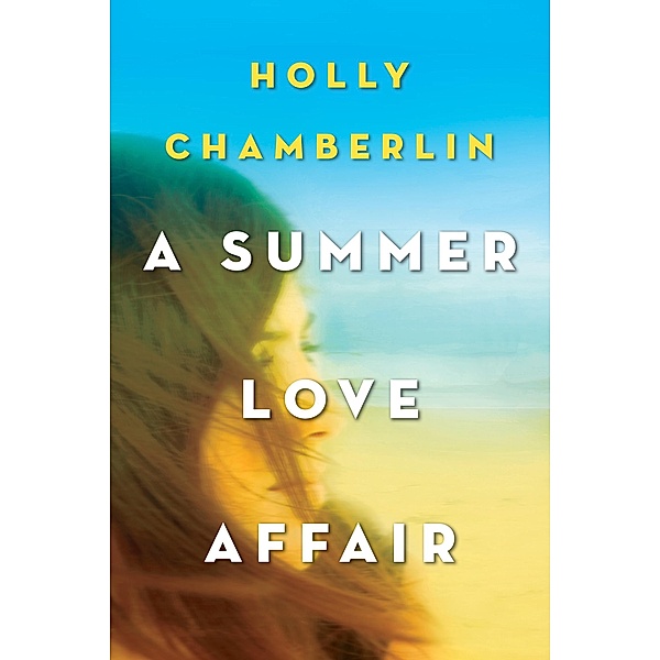 A Summer Love Affair / An Eliot's Corner, Maine Novel Bd.2, Holly Chamberlin