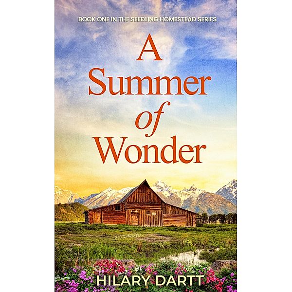 A Summer of Wonder (The Seedling Homestead Series, #1) / The Seedling Homestead Series, Hilary Dartt