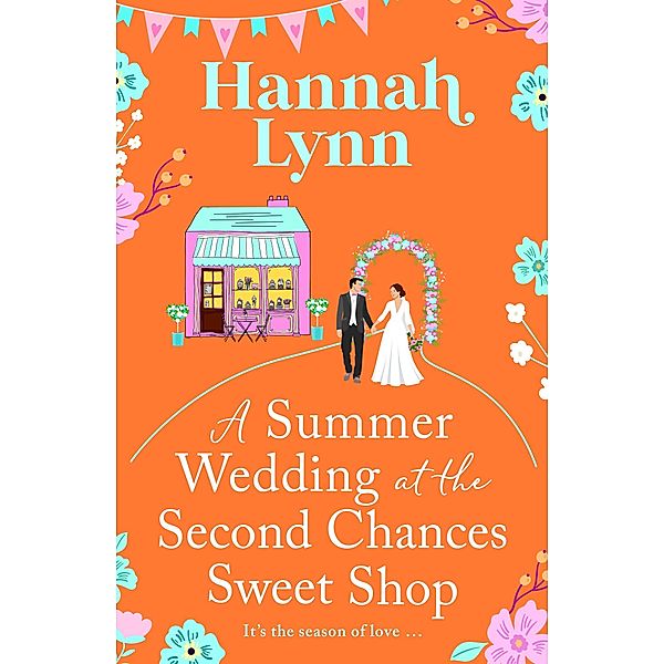 A Summer Wedding at the Second Chances Sweet Shop / The Holly Berry Sweet Shop Series Bd.6, Hannah Lynn