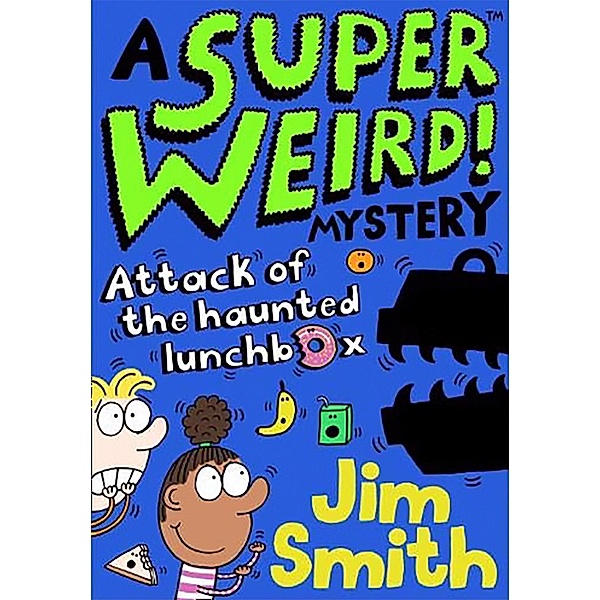A Super Weird! Mystery: Attack of the Haunted Lunchbox, Jim Smith