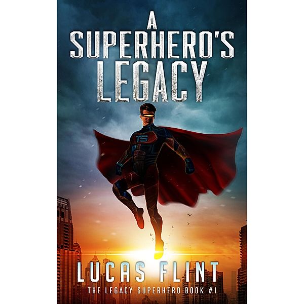 A Superhero's Legacy (The Legacy Superhero, #1) / The Legacy Superhero, Lucas Flint