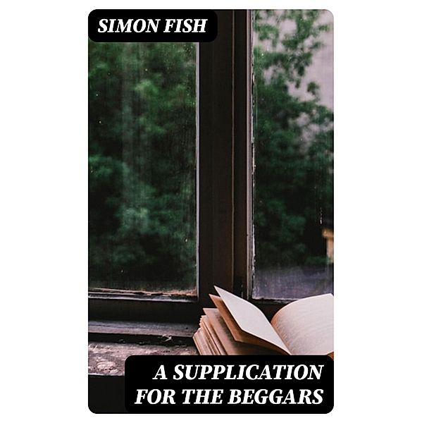 A Supplication for the Beggars, Simon Fish