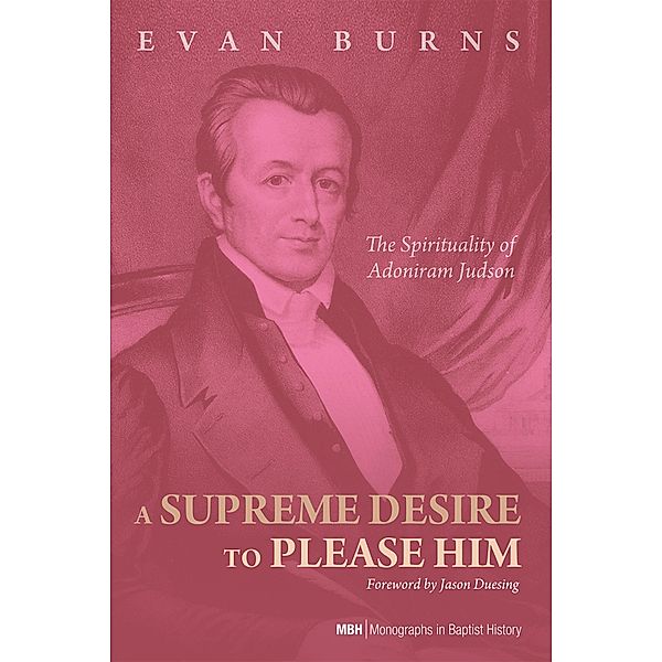 A Supreme Desire to Please Him / Monographs in Baptist History Bd.4, E. D. Burns