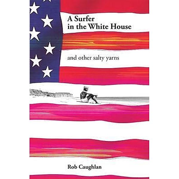 A Surfer In The White House, Rob Caughlan