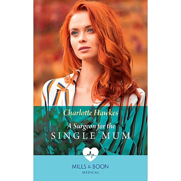 A Surgeon For The Single Mum (Mills & Boon Medical), Charlotte Hawkes