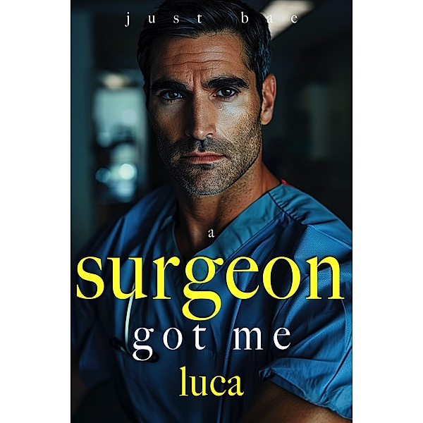 A Surgeon Got Me: Luca, Just Bae