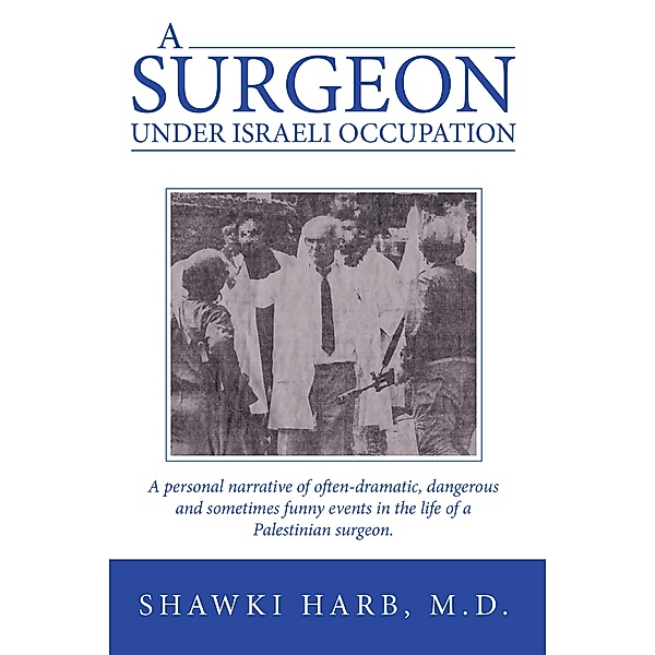 A Surgeon Under Israeli Occupation, Shawki Harb M. D.