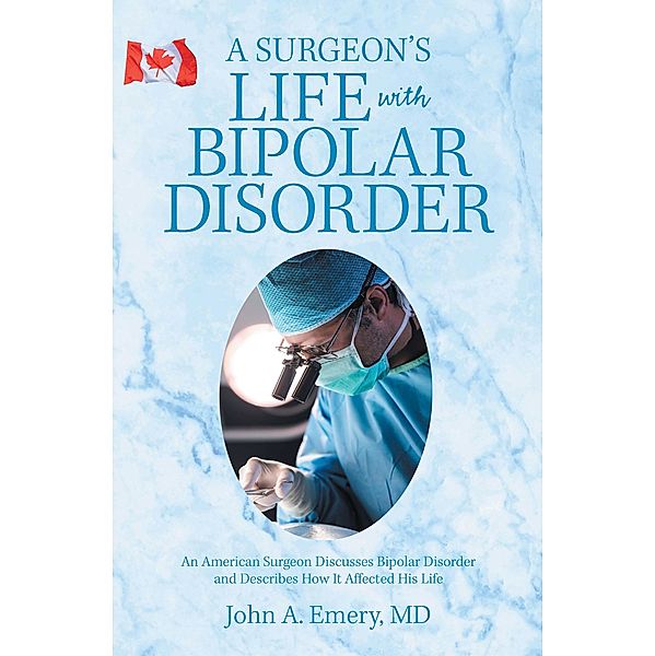 A Surgeon's Life with Bipolar Disorder, John A. Emery MD